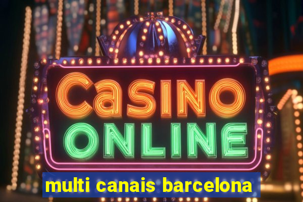 multi canais barcelona